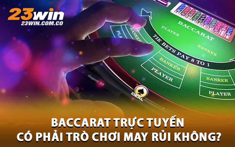 Baccarat trực tuyến có phải trò chơi may rủi không?