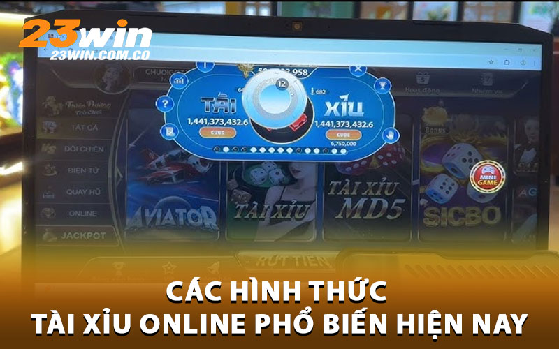 Các hình thức tài xỉu online phổ biến hiện nay