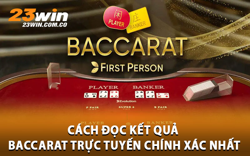 Cách đọc kết quả baccarat trực tuyến chính xác nhất