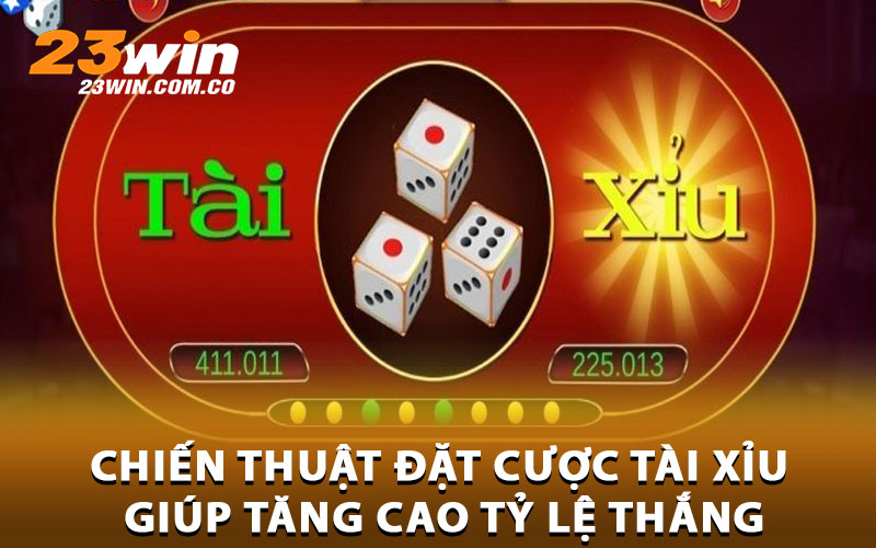 Chiến thuật đặt cược tài xỉu giúp tăng cao tỷ lệ thắng