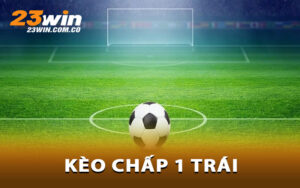 Kèo Chấp 1 Trái