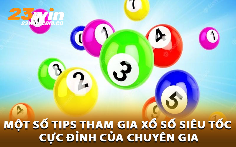 Một số tips tham gia xổ số siêu tốc cực đỉnh của chuyên gia